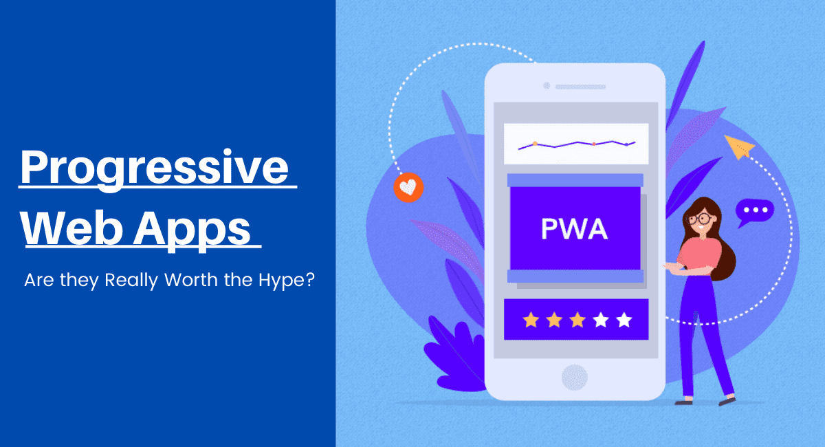 Progressive Web Apps - Are they Really Worth the Hype?