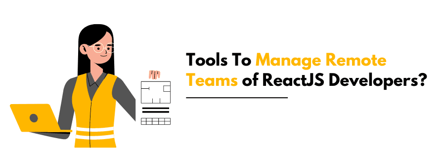 Tools To Manage Remote Teams of ReactJS Developers