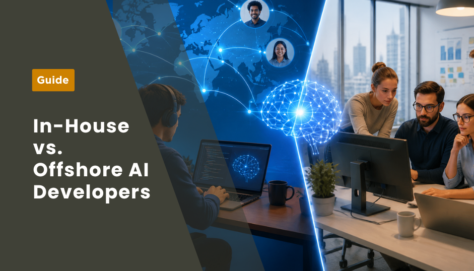 Offshore AI Developers vs In-House AI Teams