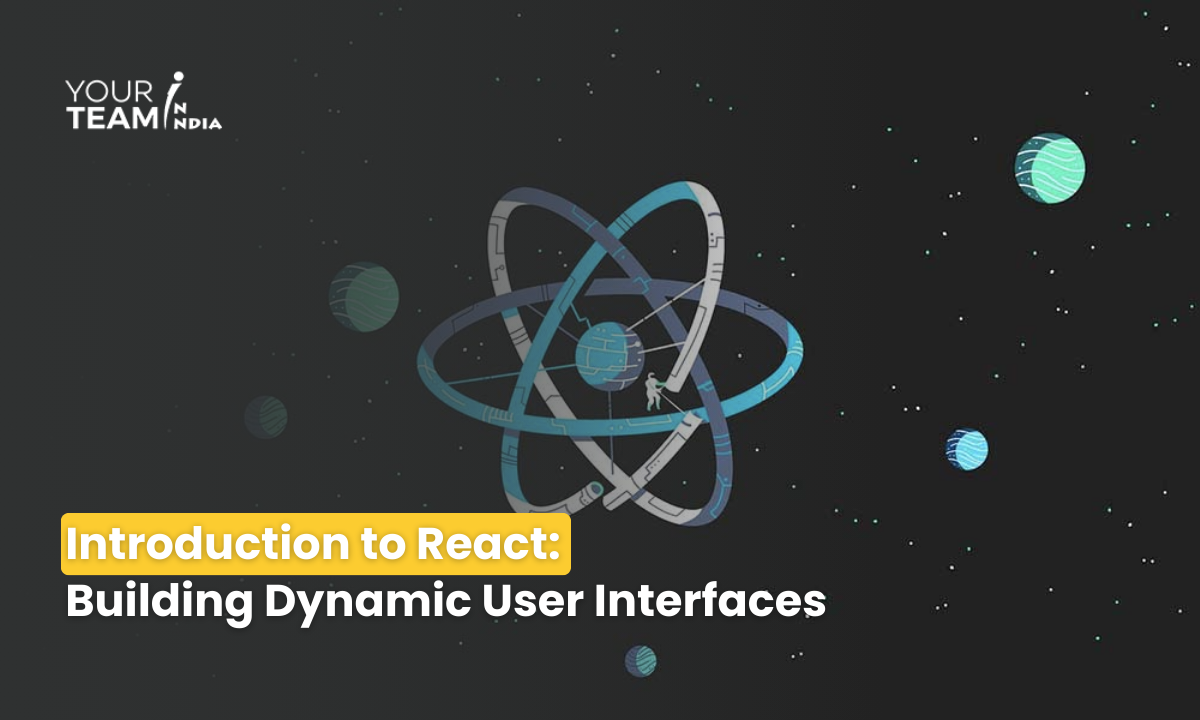 Introduction to React:  Building Dynamic User Interfaces