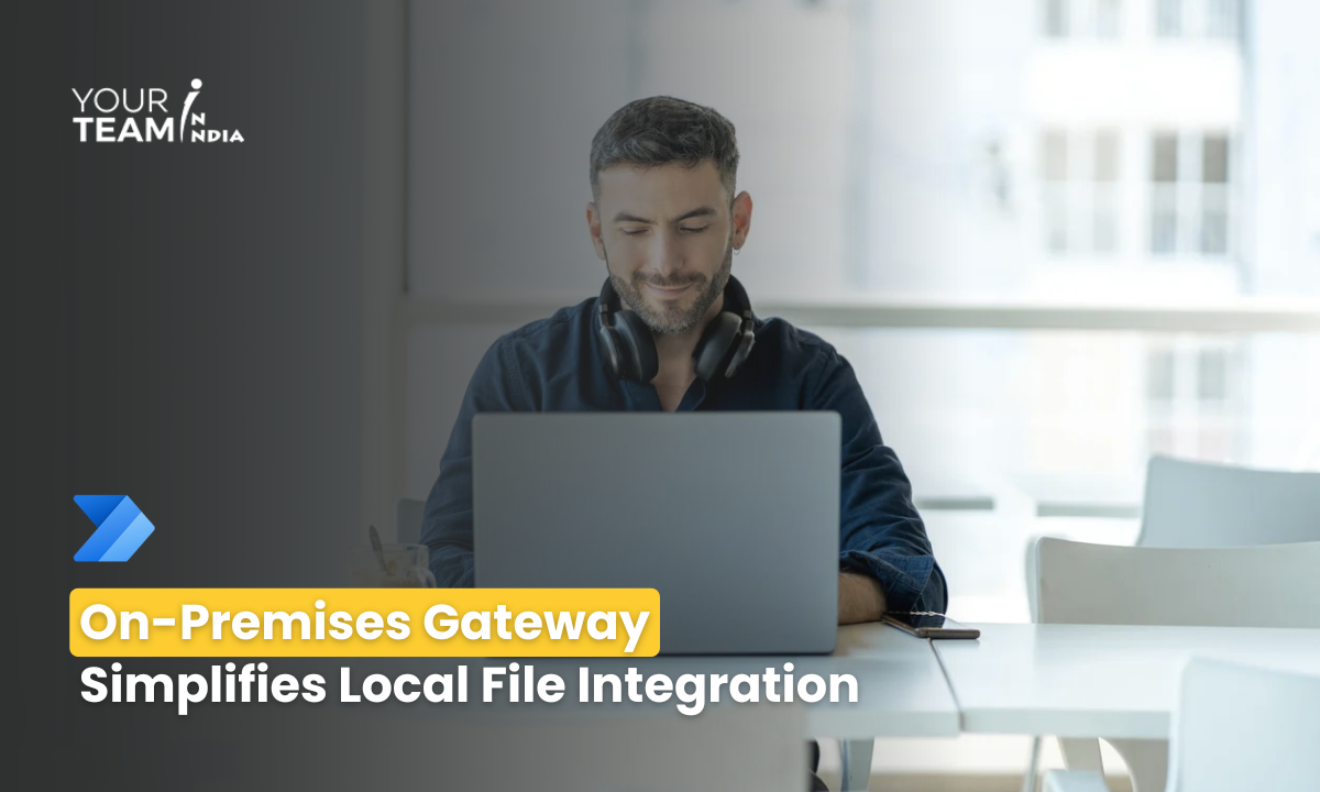 On-Premises Gateway  Simplifies Local File Integration