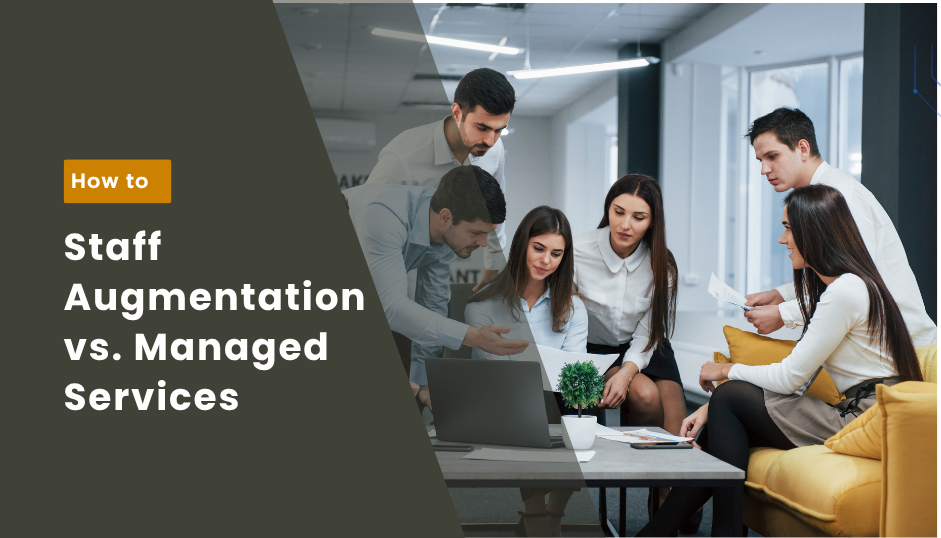 Staff Augmentation vs. Managed Services