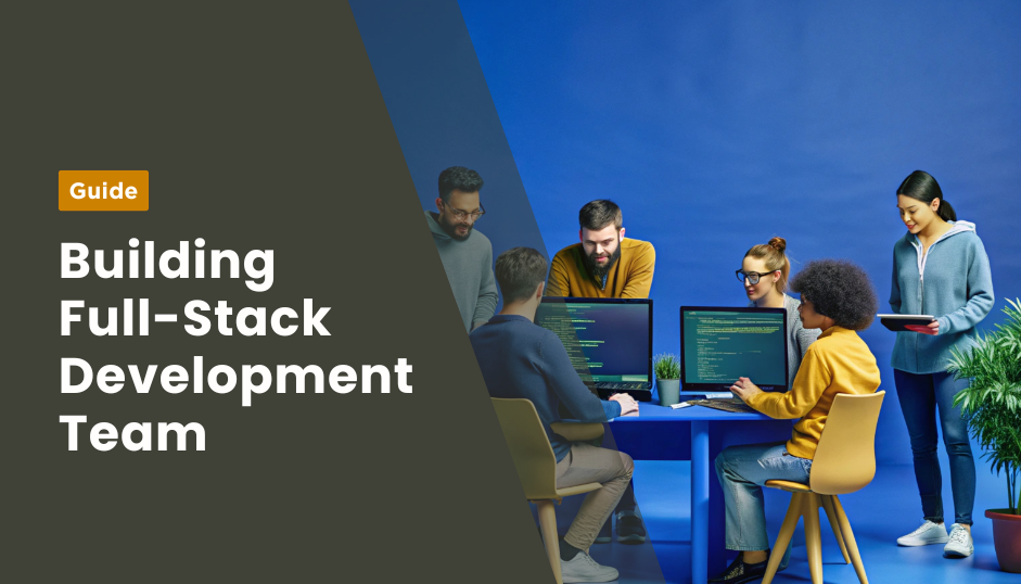 Building a Full-Stack Development Team 